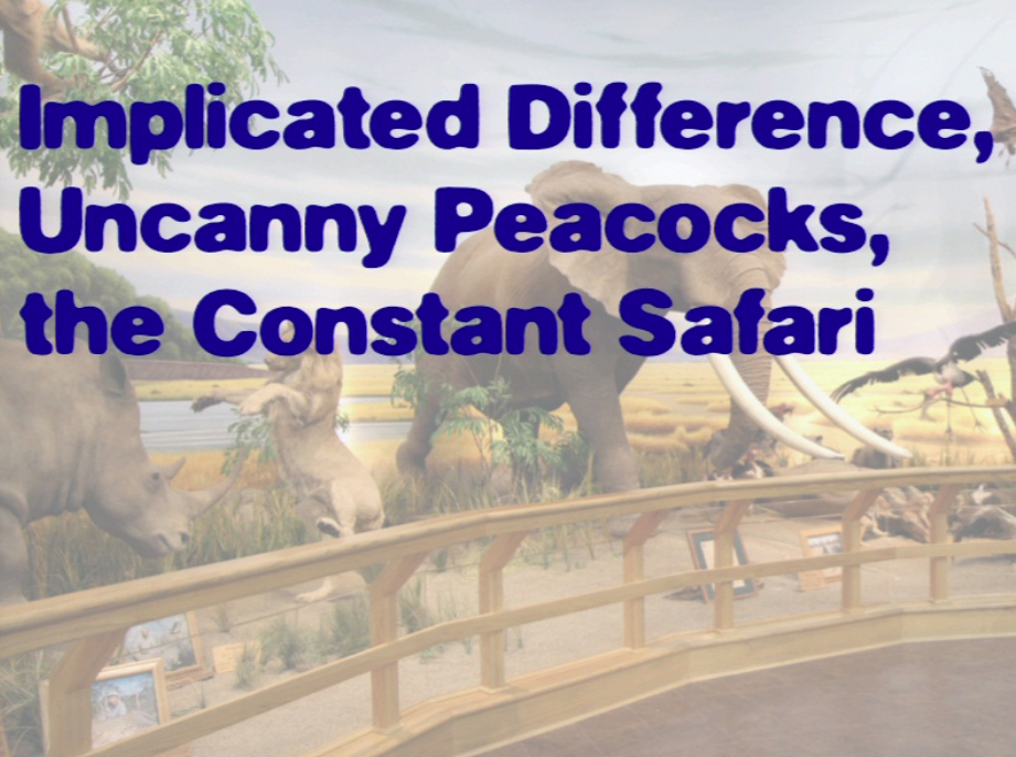 Implicated Difference, Uncanny Peacocks, Constant Safari